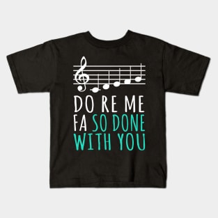 Do Re Me Fa So Done With You Kids T-Shirt